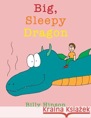 Big, Sleepy Dragon Billy Hinson Megan Hinson Billy Hinson 9781793499813 Independently Published - książka