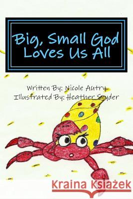 Big, Small God Loves Us All Nicole Autry Deb Autry Heather Snyder 9780692681442 Nicole Autry - książka