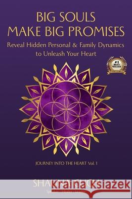 Big Souls, Big Promises: Reveal Hidden Personal and Family Dynamics to Unleash Your Purpose Shauna Cuch 9781736107300 Journey Into the Heart - książka