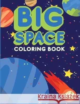 Big Space Coloring Book: Activity Workbook for Toddlers & Kids Ages 1-5 for Preschool or Kindergarten Prep featuring Letters Numbers Shapes and Lively Hive Creative 9781705358795 Independently Published - książka