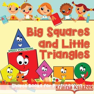 Big Squares and Little Triangles!: Shapes Books for Preschoolers Speedy Publishing LLC 9781681856292 Baby Professor - książka