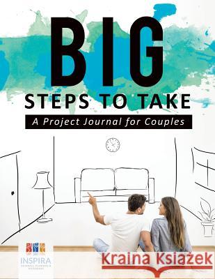 Big Steps to Take A Project Journal for Couples Inspira Journals, Planners &. Notebooks 9781645212447 Inspira Journals, Planners & Notebooks - książka