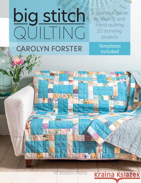 Big Stitch Quilting: A Practical Guide to Sewing and Hand Quilting 20 Stunning Projects Carolyn Forster 9781782218210 Search Press Ltd - książka