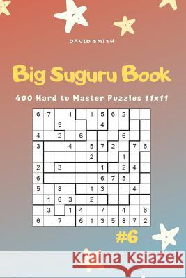 Big Suguru Book - 400 Hard to Master Puzzles 11x11 Vol.6 David Smith 9781795096584 Independently Published - książka