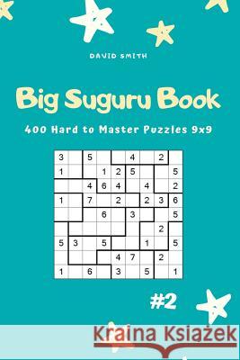 Big Suguru Book - 400 Hard to Master Puzzles 9x9 Vol.2 David Smith 9781795028196 Independently Published - książka