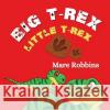 Big T-Rex. Little T-Rex Mare Robbins 9781635897807 Young Scholar Books