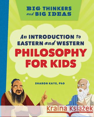 Big Thinkers and Big Ideas: An Introduction to Eastern and Western Philosophy for Kids  9781638788379 Rockridge Press - książka