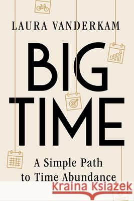 Big Time: A Simple Path to Time Abundance Laura VanderKam 9781324110750 W. W. Norton & Company - książka