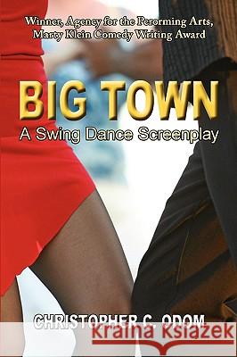 Big Town: A Swing Dance Screenplay Christopher C. Odom 9781438201269 Createspace - książka