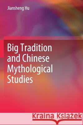 Big Tradition and Chinese Mythological Studies Jiansheng Hu 9789811546365 Springer - książka