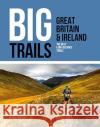Big Trails: Great Britain & Ireland: The best long-distance trails  9781839810008 Vertebrate Publishing Ltd