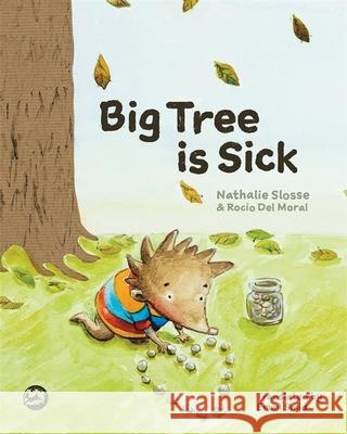 Big Tree Is Sick: A Story to Help Children Cope with the Serious Illness of a Loved One Slosse, Nathalie 9781785922268 Jessica Kingsley Publishers - książka