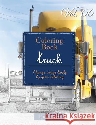 Big Truck Collection: Gray Scale Photo Adult Coloring Book, Mind Relaxation Stress Relief Coloring Book Vol6: Series of coloring book for ad Leaves, Banana 9781540474988 Createspace Independent Publishing Platform - książka