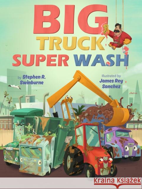 Big Truck Super Wash Stephen R. Swinburne James Rey Sanchez 9780823445882 Holiday House Inc - książka