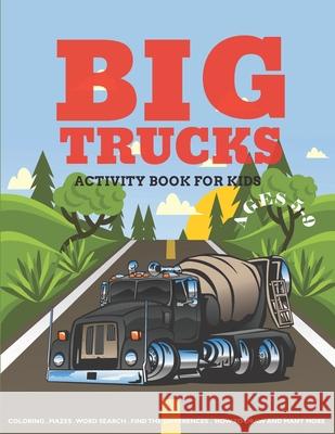 Big Trucks Activity Book For Kids Ages 5-9: Coloring, Mazes, Word Search Puzzle, Dot to Dot and More Fun Activities for Kids Bravest Kids 9781674921365 Independently Published - książka