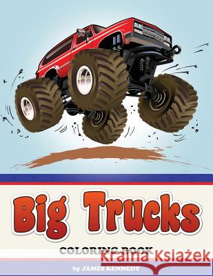 Big Trucks Coloring Book James Kennedy 9781503251335 Createspace - książka