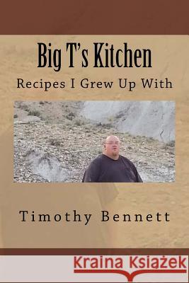 Big T's Kitchen: Recipes I Grew Up With Bennett, Timothy Scott 9781522878537 Createspace Independent Publishing Platform - książka