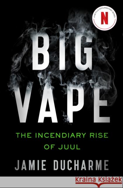 Big Vape: The Incendiary Rise of Juul: AS SEEN ON NETFLIX Jamie Ducharme 9781529345827 Hodder & Stoughton - książka
