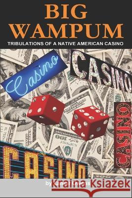 Big Wampum: Tribulations of a Native American Casino Lamar Owens   9781520694658 Independently Published - książka