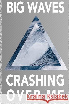Big Waves Crashing Over Me New Creative Expressions 9781791821937 Independently Published - książka