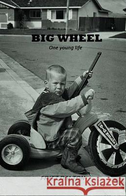 Big Wheel: One young life Dalton, Fritz 9781973703679 Createspace Independent Publishing Platform - książka