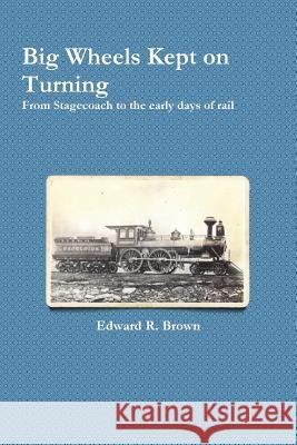 Big Wheels Kept on Turning Edward R Brown 9781891906121 Beverly Historical Society - książka