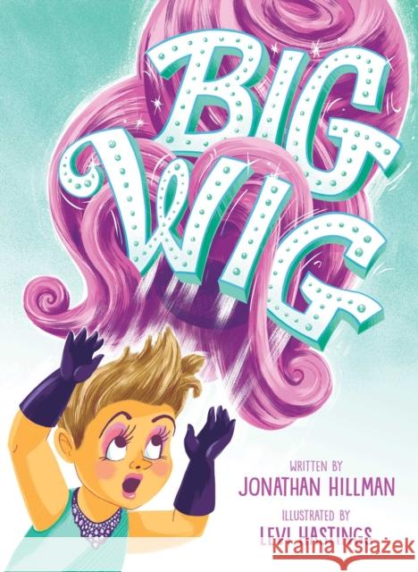 Big Wig Jonathan Hillman Levi Hastings 9781534487710 Simon & Schuster/Paula Wiseman Books - książka