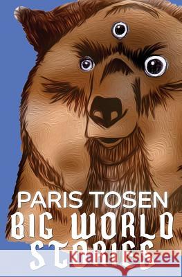 Big World: Stories Paris Tosen Paris Tosen 9781515352136 Createspace - książka