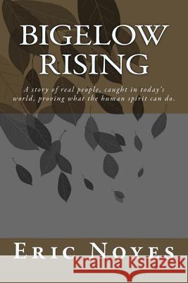 Bigelow Rising: A story of real people, caught in today's world, proving what the human spirit can do. Noyes, Eric 9781507827963 Createspace - książka