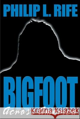 Bigfoot Across America Philip L. Rife 9780595143146 Writers Club Press - książka
