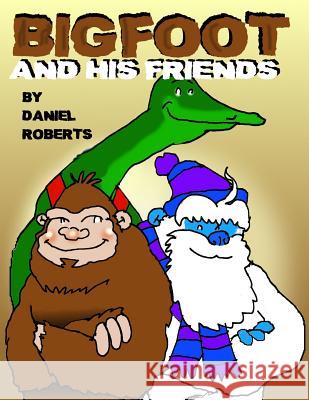 Bigfoot and His Friends Daniel Roberts 9781329219571 Lulu.com - książka