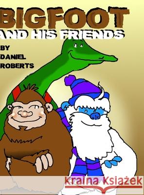 Bigfoot and his Friends Daniel Roberts 9781716677663 Lulu.com - książka