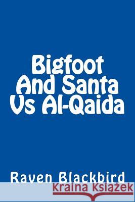 Bigfoot And Santa Vs Al-Qaida Blackbird, Raven 9781499209556 Createspace - książka