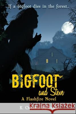Bigfoot and Steve: A Flashfire Novel K. Osborn Sullivan 9781732152861 Kissing Frog Books, LLC - książka