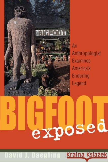 Bigfoot Exposed: An Anthropologist Examines America's Enduring Legend Daegling, David J. 9780759105393 Altamira Press - książka