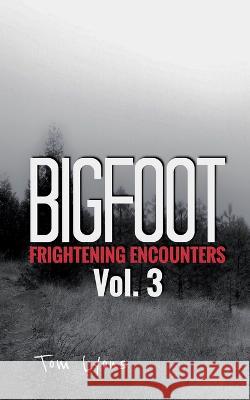 Bigfoot Frightening Encounters: Volume 3 Tom Lyons 9781798156315 Independently Published - książka