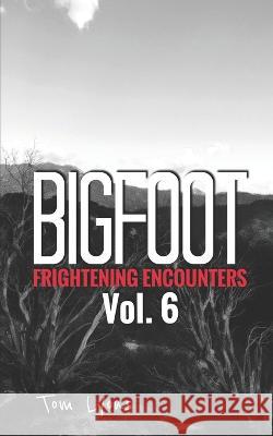 Bigfoot Frightening Encounters: Volume 6 Tom Lyons 9781076181428 Independently Published - książka