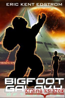 Bigfoot Galaxy: Afterlife Eric Kent Edstrom 9781947518100 Undermountain Books LLC - książka