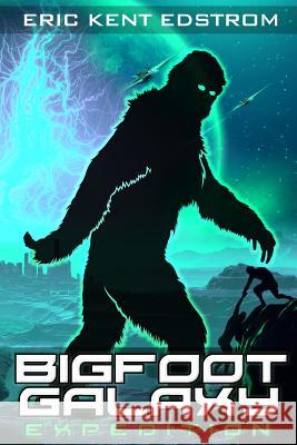 Bigfoot Galaxy: Expedition Eric Kent Edstrom 9781947518094 Undermountain Books LLC - książka