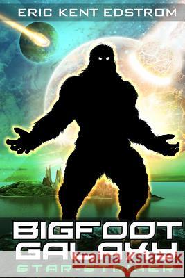 Bigfoot Galaxy: Star-Striker Eric Kent Edstrom 9781947518117 Undermountain Books LLC - książka