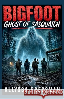 BIGFOOT - Ghost of Sasquatch: An Appalachian Survival Horror Thriller Pressman, Allyssa 9798180874658 Independently Published - książka