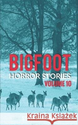 Bigfoot Horror Stories: Volume 10 Steven Armstrong 9798412353203 Independently Published - książka