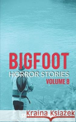 Bigfoot Horror Stories: Volume 8 Steven Armstrong 9798764064444 Independently Published - książka