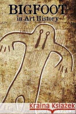 Bigfoot in Art History Scott C. Marlowe 9781492313687 Createspace - książka