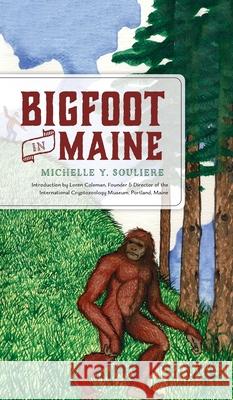 Bigfoot in Maine Michelle Souliere Loren Coleman 9781540247490 History PR - książka