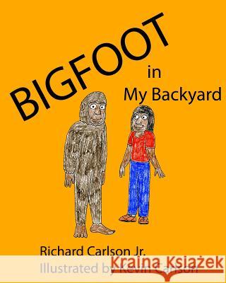 Bigfoot in My Backyard Richard Carlso Kevin Carlson 9781492967835 Createspace - książka