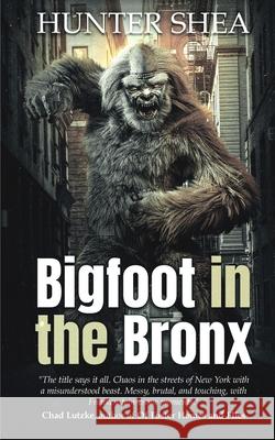 Bigfoot in the Bronx Hunter Shea 9781922551702 Severed Press - książka