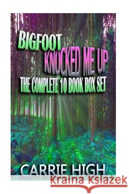 Bigfoot Knocked Me Up - 10 Book Set (Hucow / Pregnancy / Huge Size Erotica) Carrie High 9781518801297 Createspace - książka