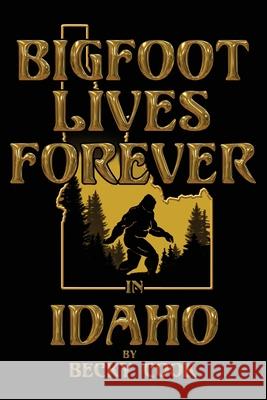 Bigfoot Lives Forever in Idaho Brandon Tennant Becky Cook 9781688950740 Independently Published - książka