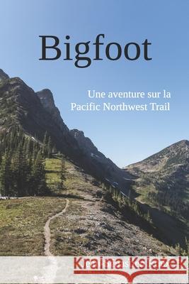 Bigfoot: Une aventure sur la Pacific Northwest Trail Jean-Sébastien Roux 9781674092034 Independently Published - książka